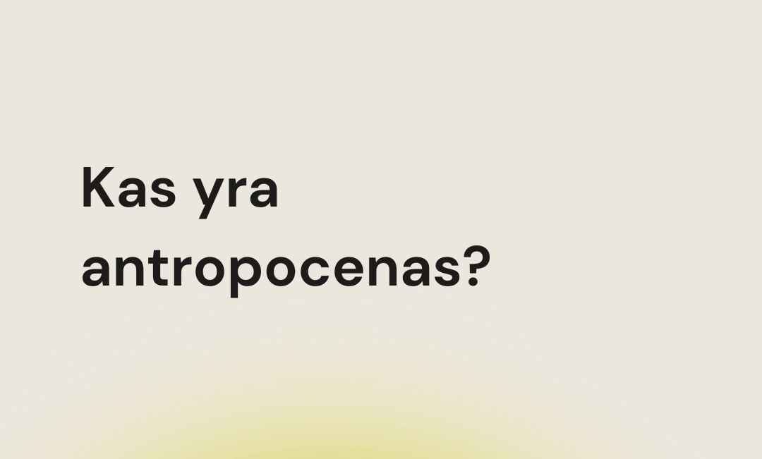 Kas yra antropocenas?