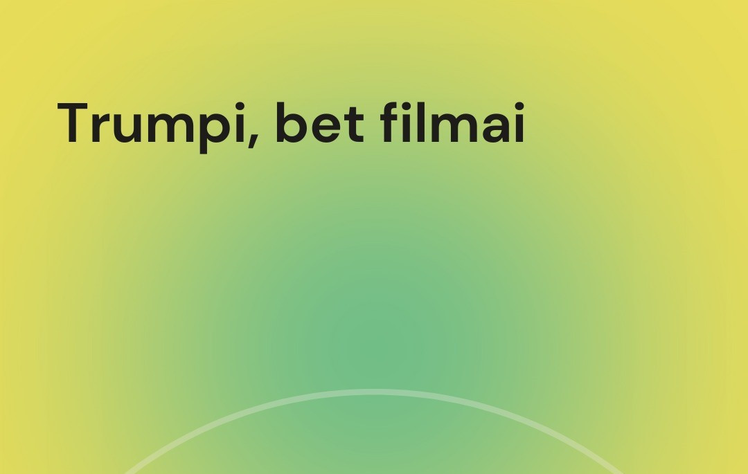 Trumpi, bet filmai